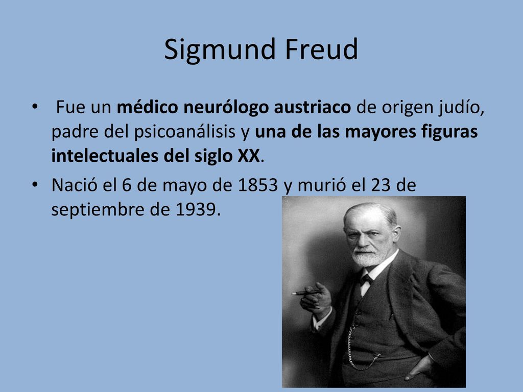 Sigmund Freud Fue un médico neurólogo austriaco de origen judío, padre del psicoanálisis y una de las mayores figuras intelectuales del siglo XX.