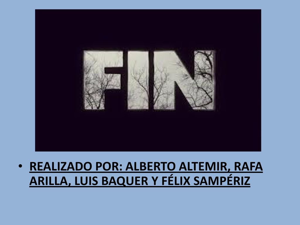 FIN REALIZADO POR: ALBERTO ALTEMIR, RAFA ARILLA, LUIS BAQUER Y FÉLIX SAMPÉRIZ