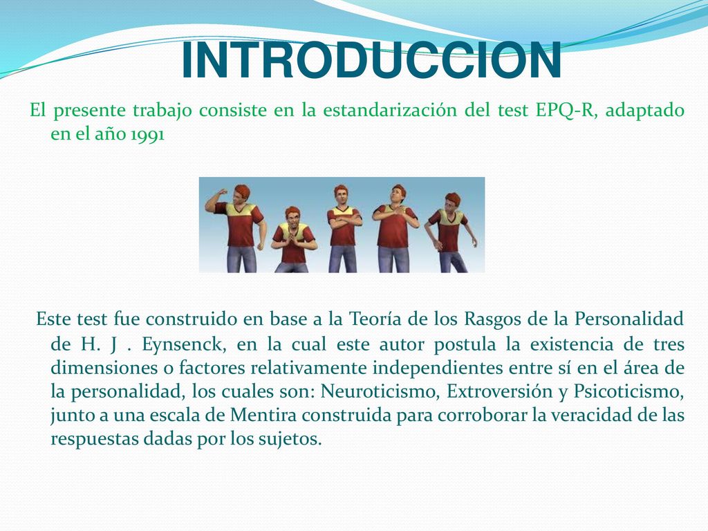 INTRODUCCION El presente trabajo consiste en la estandarización del test EPQ-R, adaptado en el año