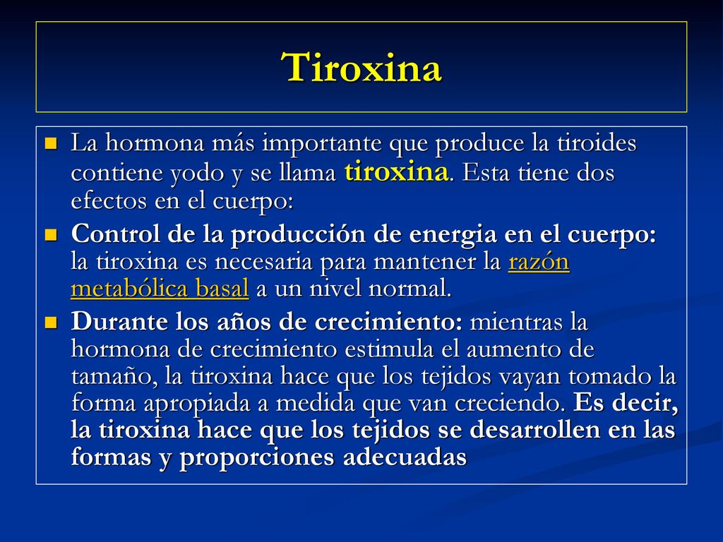 Tiroxina La hormona más importante que produce la tiroides contiene yodo y se llama tiroxina. Esta tiene dos efectos en el cuerpo: