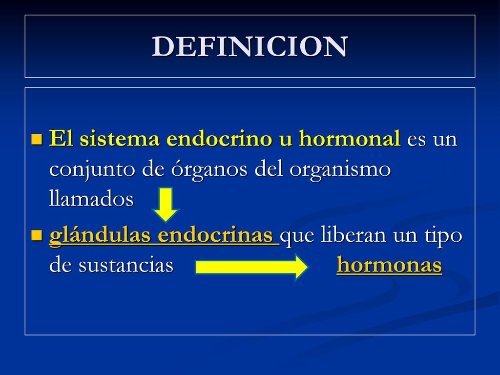 DEFINICION El sistema endocrino u hormonal es un conjunto de órganos del organismo llamados.