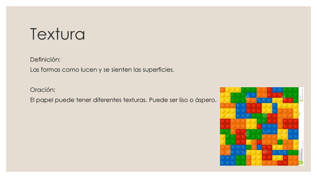 Textura Definición: Las formas como lucen y se sienten las superficies.