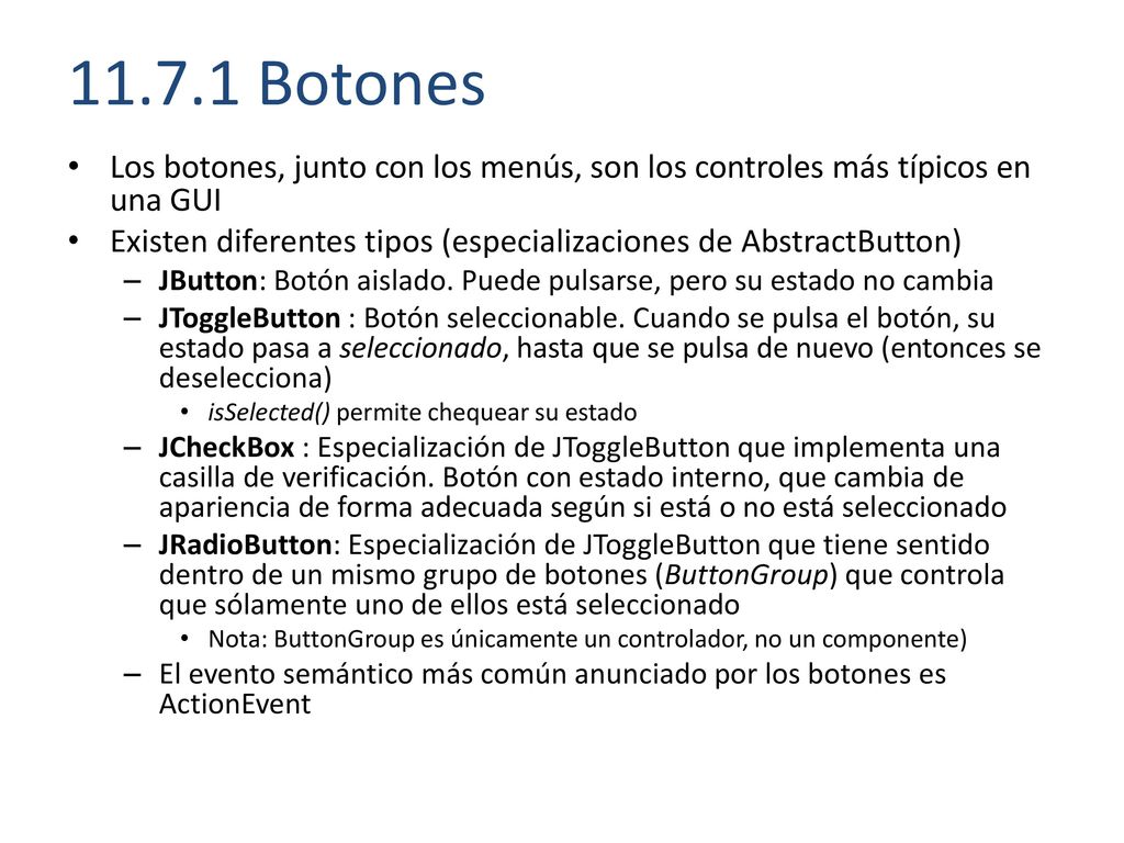 Botones Los botones, junto con los menús, son los controles más típicos en una GUI.