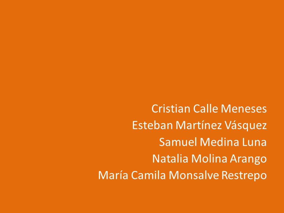 Cristian Calle Meneses Esteban Martínez Vásquez Samuel Medina Luna Natalia Molina Arango María Camila Monsalve Restrepo