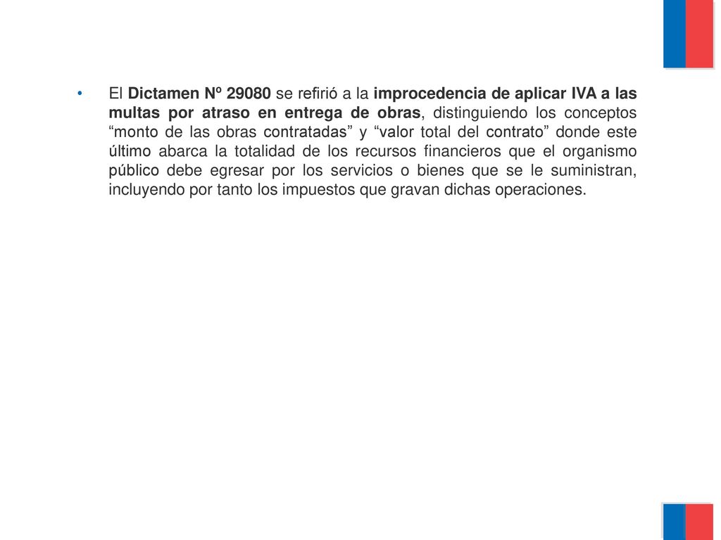 El Dictamen Nº se refirió a la improcedencia de aplicar IVA a las multas por atraso en entrega de obras, distinguiendo los conceptos monto de las obras contratadas y valor total del contrato donde este último abarca la totalidad de los recursos financieros que el organismo público debe egresar por los servicios o bienes que se le suministran, incluyendo por tanto los impuestos que gravan dichas operaciones.