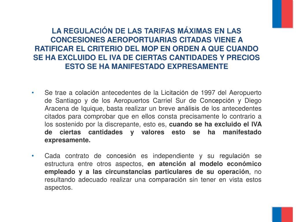 LA REGULACIÓN DE LAS TARIFAS MÁXIMAS EN LAS CONCESIONES AEROPORTUARIAS CITADAS VIENE A RATIFICAR EL CRITERIO DEL MOP EN ORDEN A QUE CUANDO SE HA EXCLUIDO EL IVA DE CIERTAS CANTIDADES Y PRECIOS ESTO SE HA MANIFESTADO EXPRESAMENTE