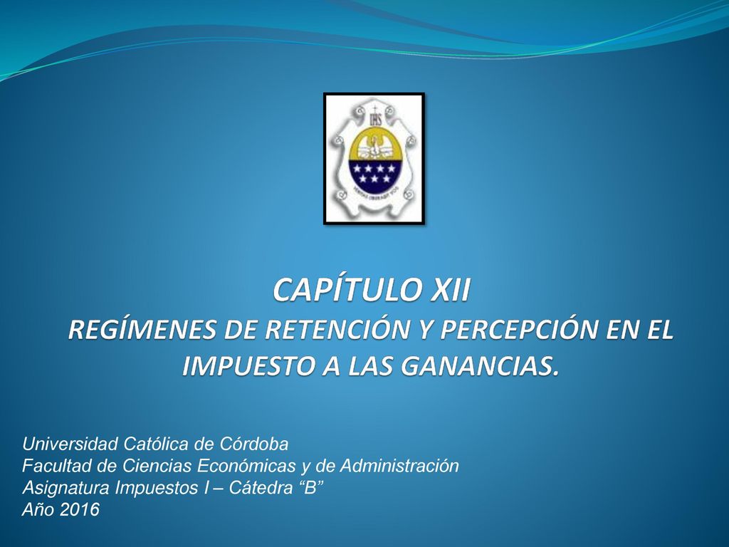 23/10/2015 CAPÍTULO XII REGÍMENES DE RETENCIÓN Y PERCEPCIÓN EN EL IMPUESTO A LAS GANANCIAS.