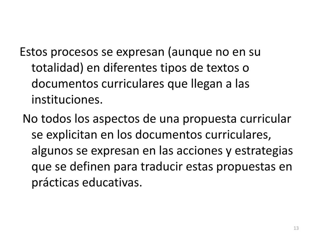 Estos procesos se expresan (aunque no en su totalidad) en diferentes tipos de textos o documentos curriculares que llegan a las instituciones.