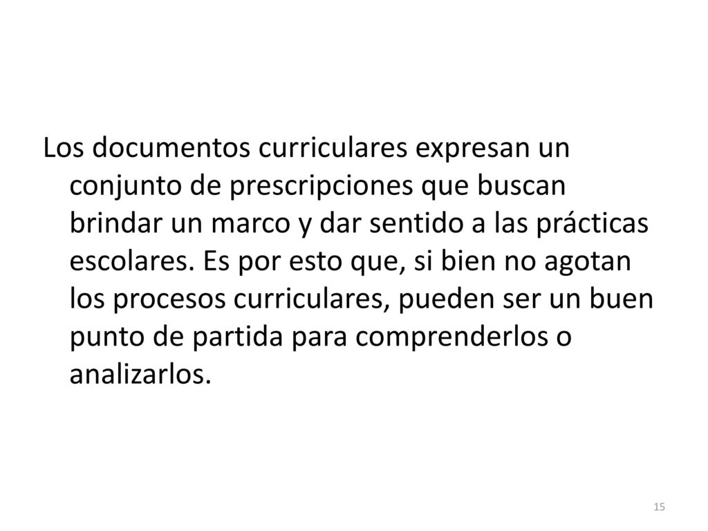 Los documentos curriculares expresan un conjunto de prescripciones que buscan brindar un marco y dar sentido a las prácticas escolares.