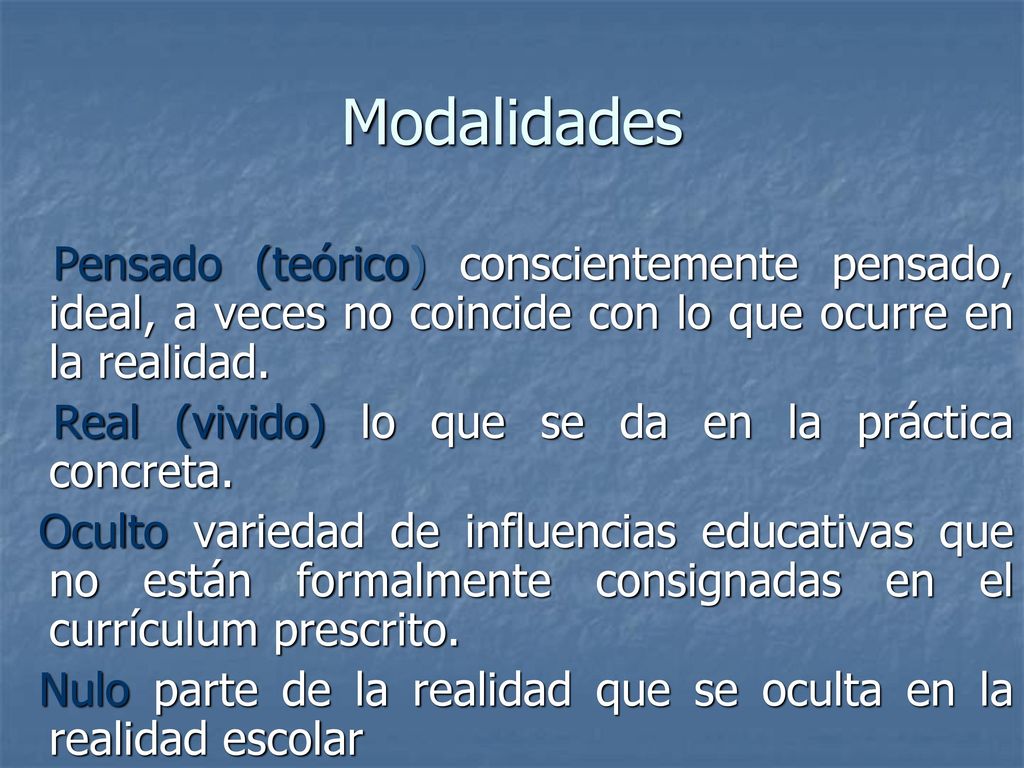 Modalidades Pensado (teórico) conscientemente pensado, ideal, a veces no coincide con lo que ocurre en la realidad.