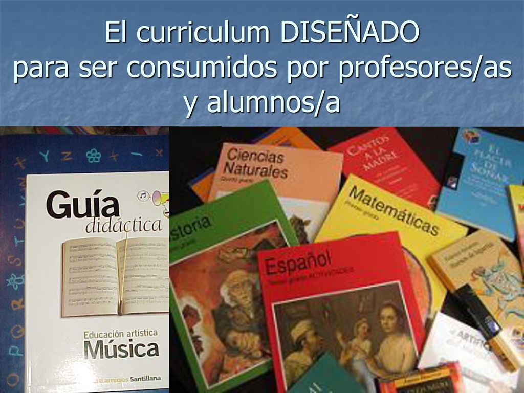 El curriculum DISEÑADO para ser consumidos por profesores/as y alumnos/a