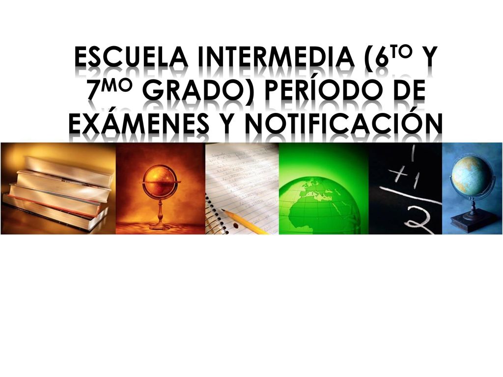 Escuela intermedia (6to y 7mo GRADO) PERÍODO DE EXÁMENES Y NOTIFICACIÓN