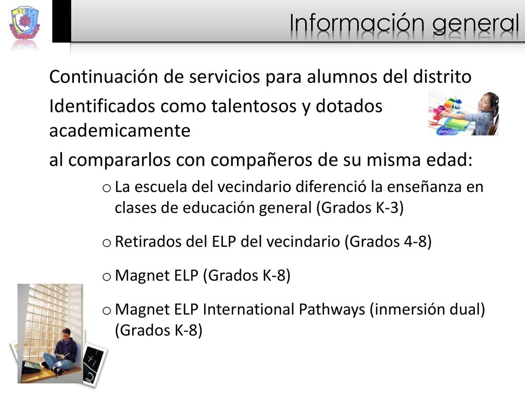 Información general Continuación de servicios para alumnos del distrito. Identificados como talentosos y dotados academicamente.