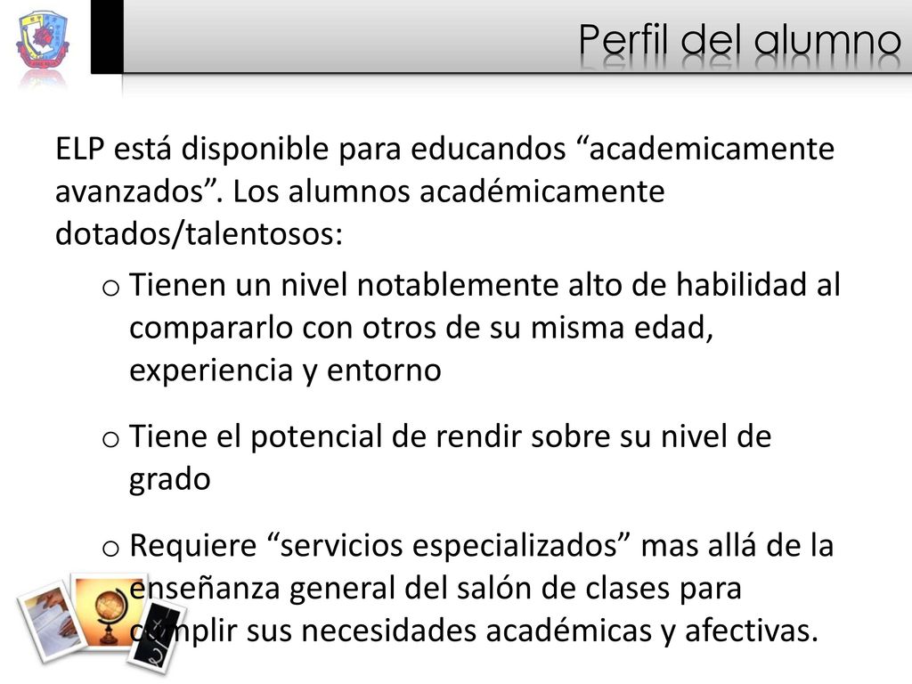 Perfil del alumno ELP está disponible para educandos academicamente avanzados . Los alumnos académicamente dotados/talentosos: