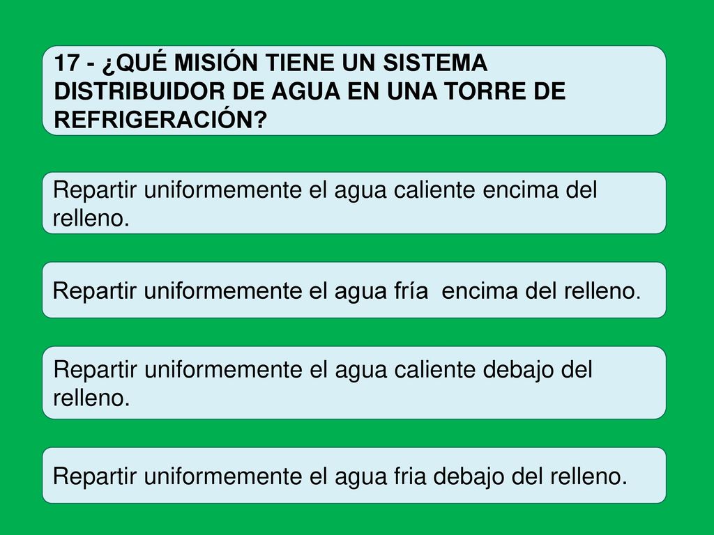 17 - ¿QUÉ MISIÓN TIENE UN SISTEMA DISTRIBUIDOR DE AGUA EN UNA TORRE DE REFRIGERACIÓN