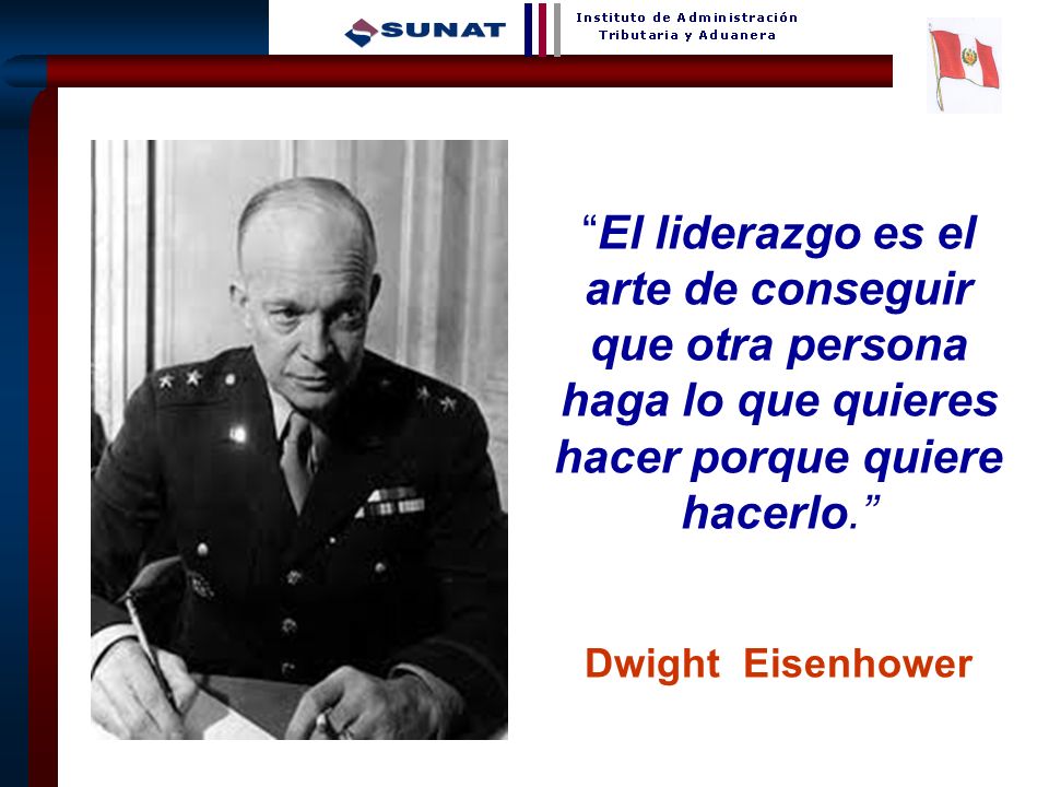 El liderazgo es el arte de conseguir que otra persona haga lo que quieres hacer porque quiere hacerlo.