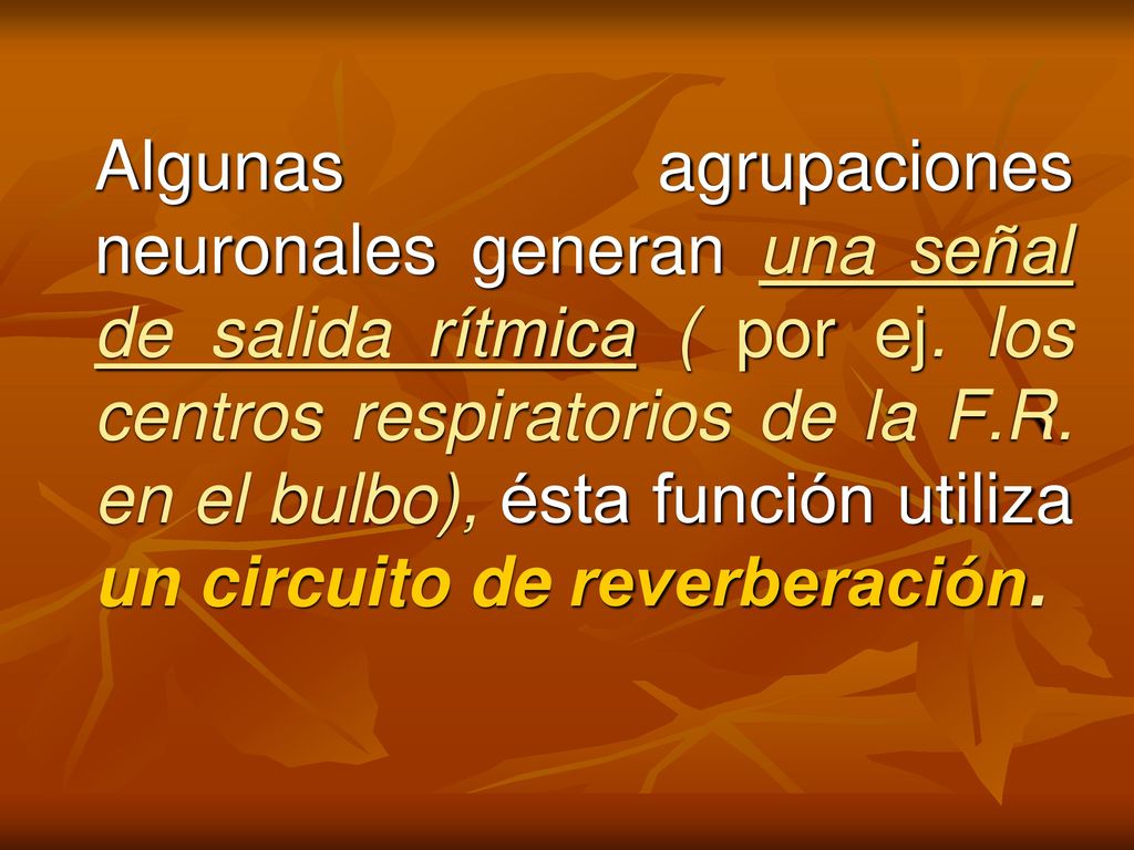 Algunas agrupaciones neuronales generan una señal de salida rítmica ( por ej.