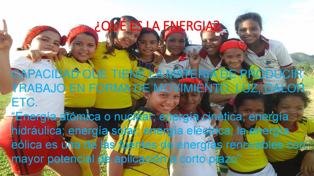 ¿QUÉ ES LA ENERGIA CAPACIDAD QUE TIENE LA MATERIA DE PRODUCIR TRABAJO EN FORMA DE MOVIMIENTO, LUZ, CALOR, ETC.