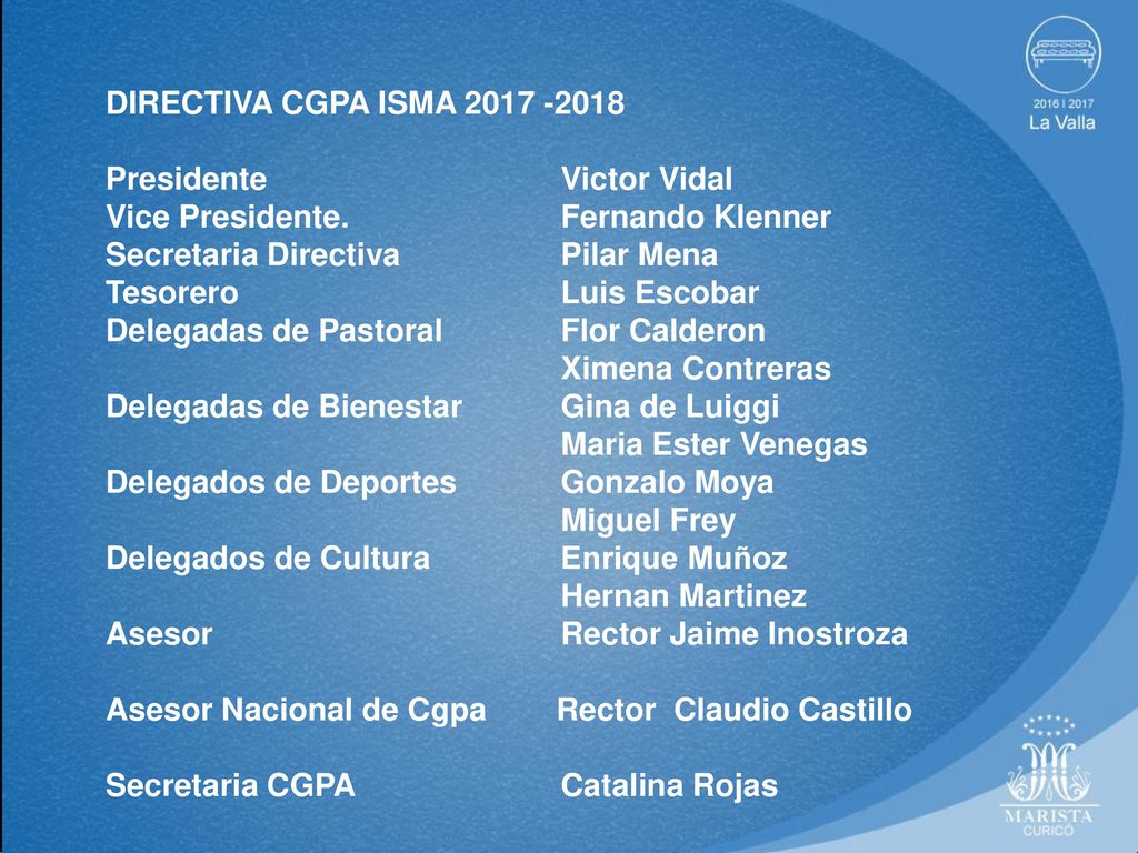 DIRECTIVA CGPA ISMA Presidente Victor Vidal. Vice Presidente. Fernando Klenner. Secretaria Directiva Pilar Mena.