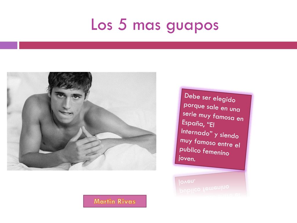 Los 5 mas guapos Debe ser elegido porque sale en una serie muy famosa en España, El Internado y siendo muy famoso entre el publico femenino joven.