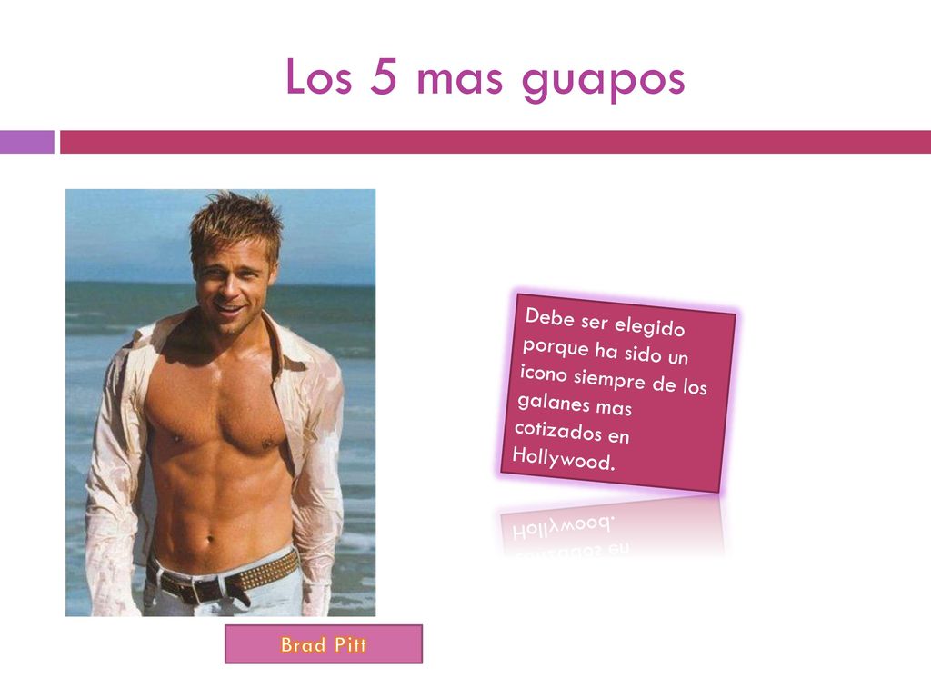 Los 5 mas guapos Debe ser elegido porque ha sido un icono siempre de los galanes mas cotizados en Hollywood.