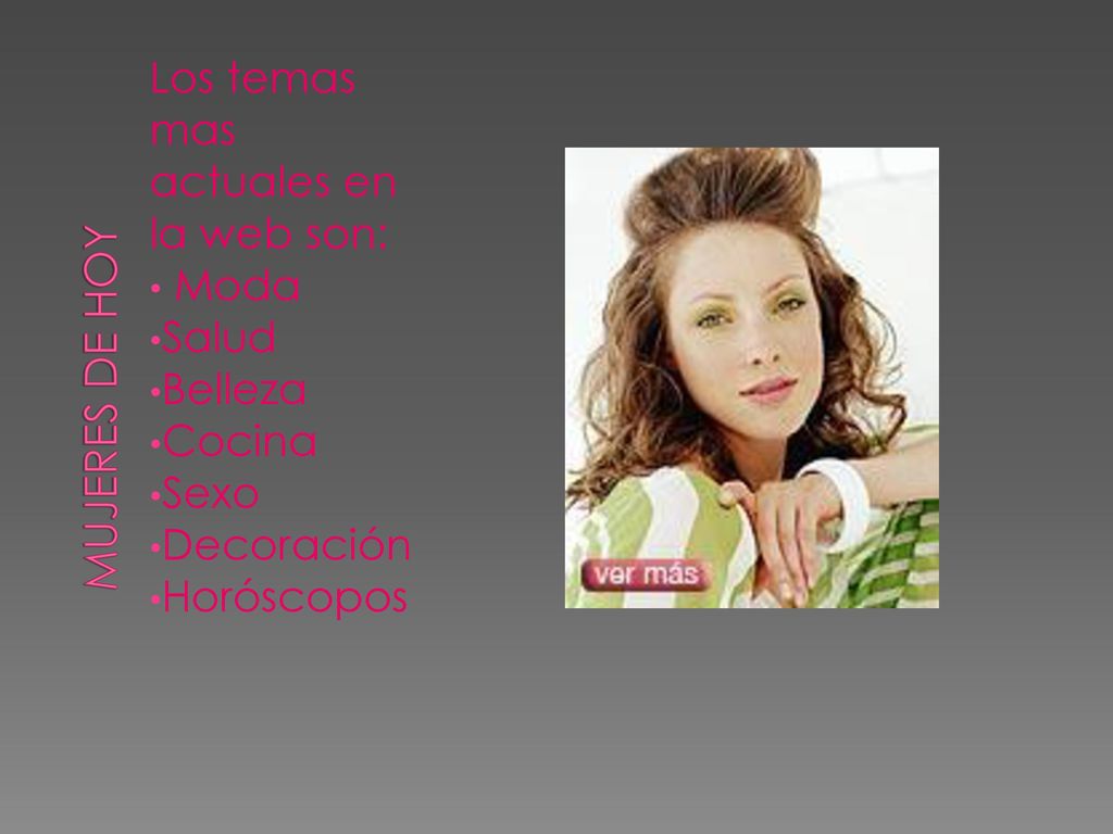 Mujeres de hoy Los temas mas actuales en la web son: Moda Salud