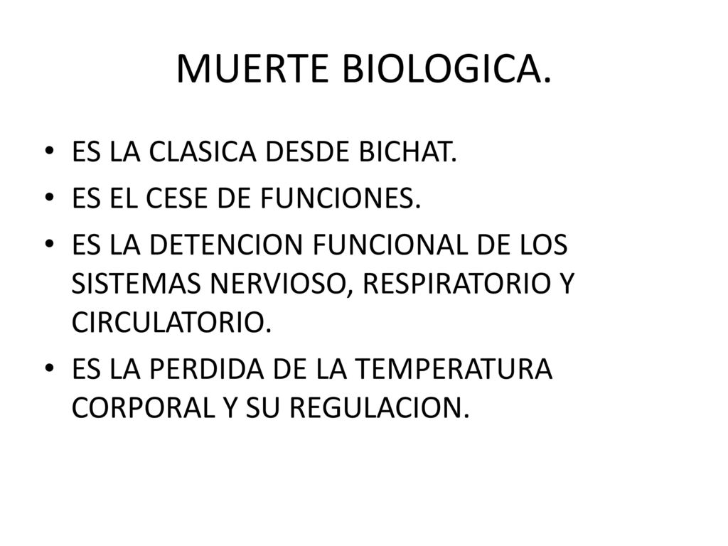 MUERTE BIOLOGICA. ES LA CLASICA DESDE BICHAT. ES EL CESE DE FUNCIONES.