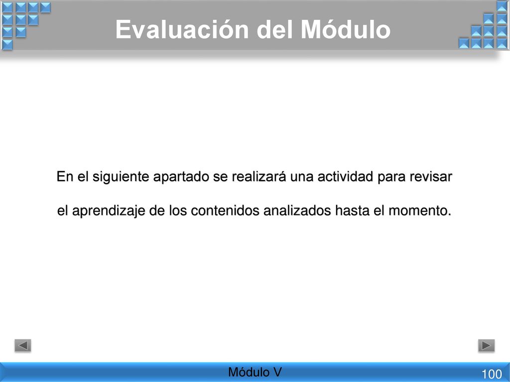 Evaluación del Módulo En el siguiente apartado se realizará una actividad para revisar el aprendizaje de los contenidos analizados hasta el momento.