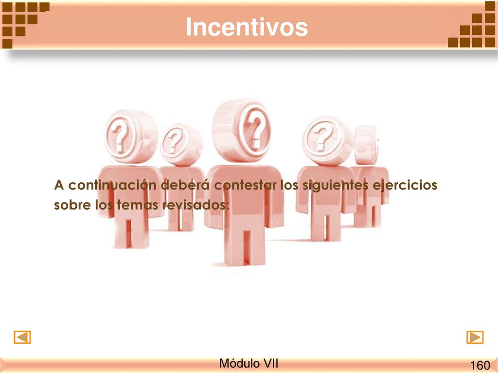 Incentivos A continuación deberá contestar los siguientes ejercicios sobre los temas revisados: Módulo VII.