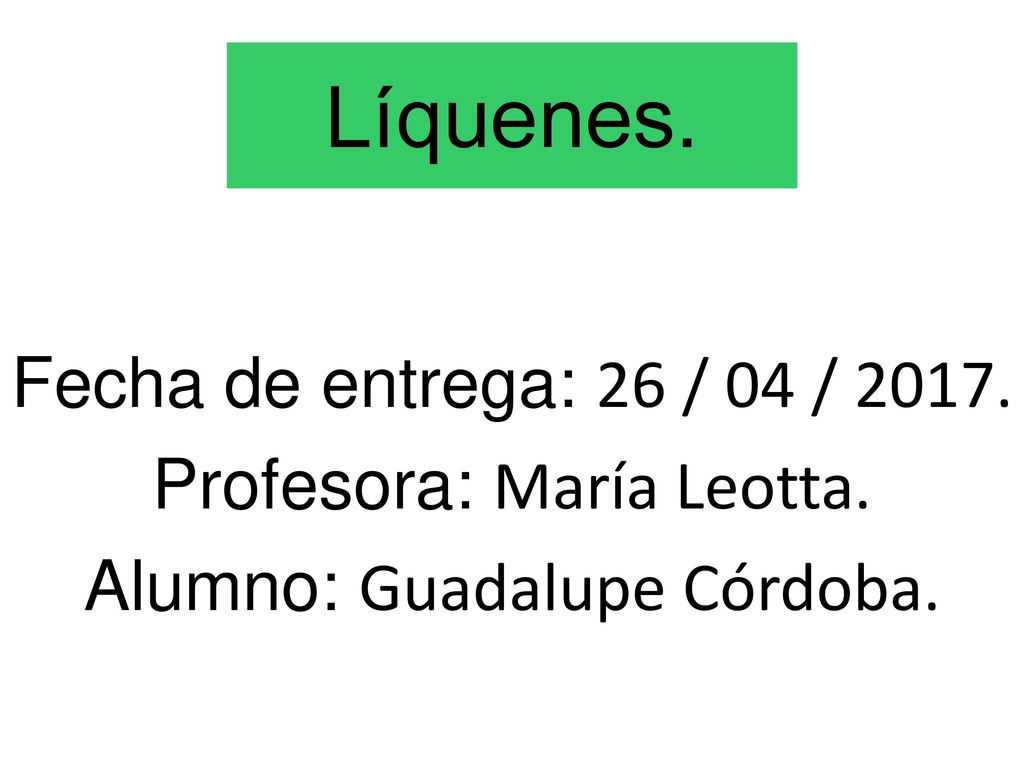 Líquenes. Fecha de entrega: 26 / 04 / Profesora: María Leotta.
