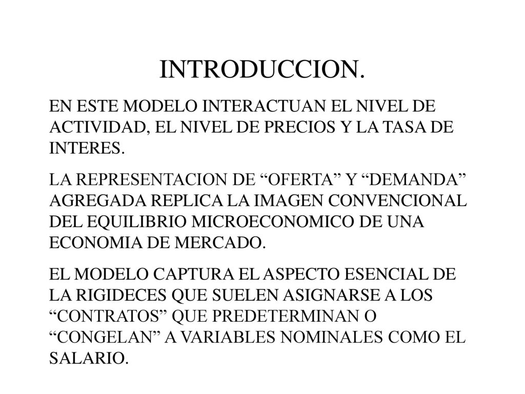 INTRODUCCION. EN ESTE MODELO INTERACTUAN EL NIVEL DE ACTIVIDAD, EL NIVEL DE PRECIOS Y LA TASA DE INTERES.