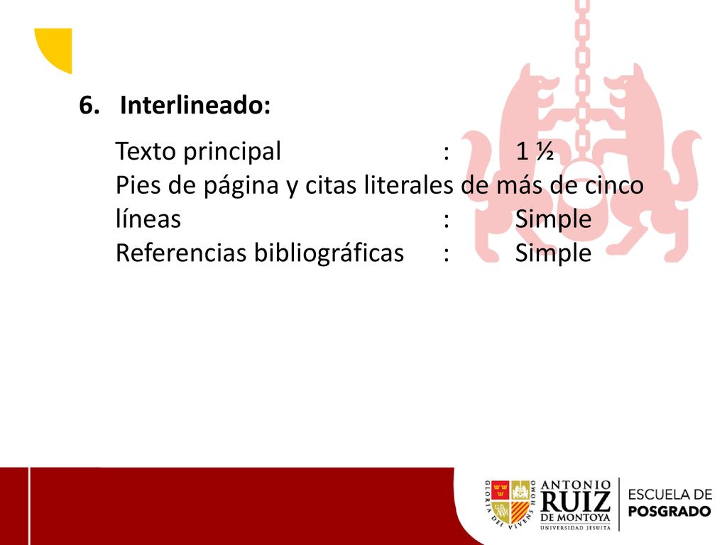 Interlineado: Texto principal : 1 ½. Pies de página y citas literales de más de cinco líneas : Simple.