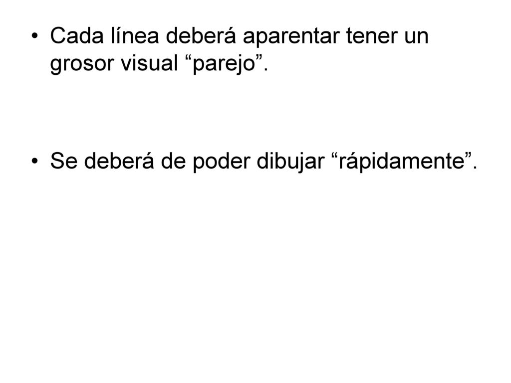 Cada línea deberá aparentar tener un grosor visual parejo .