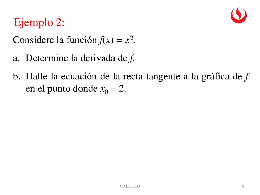 Ejemplo 2: Considere la función f(x) = x2, Determine la derivada de f.