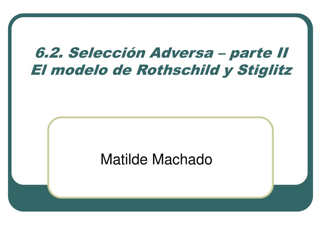 6.2. Selección Adversa – parte II El modelo de Rothschild y Stiglitz