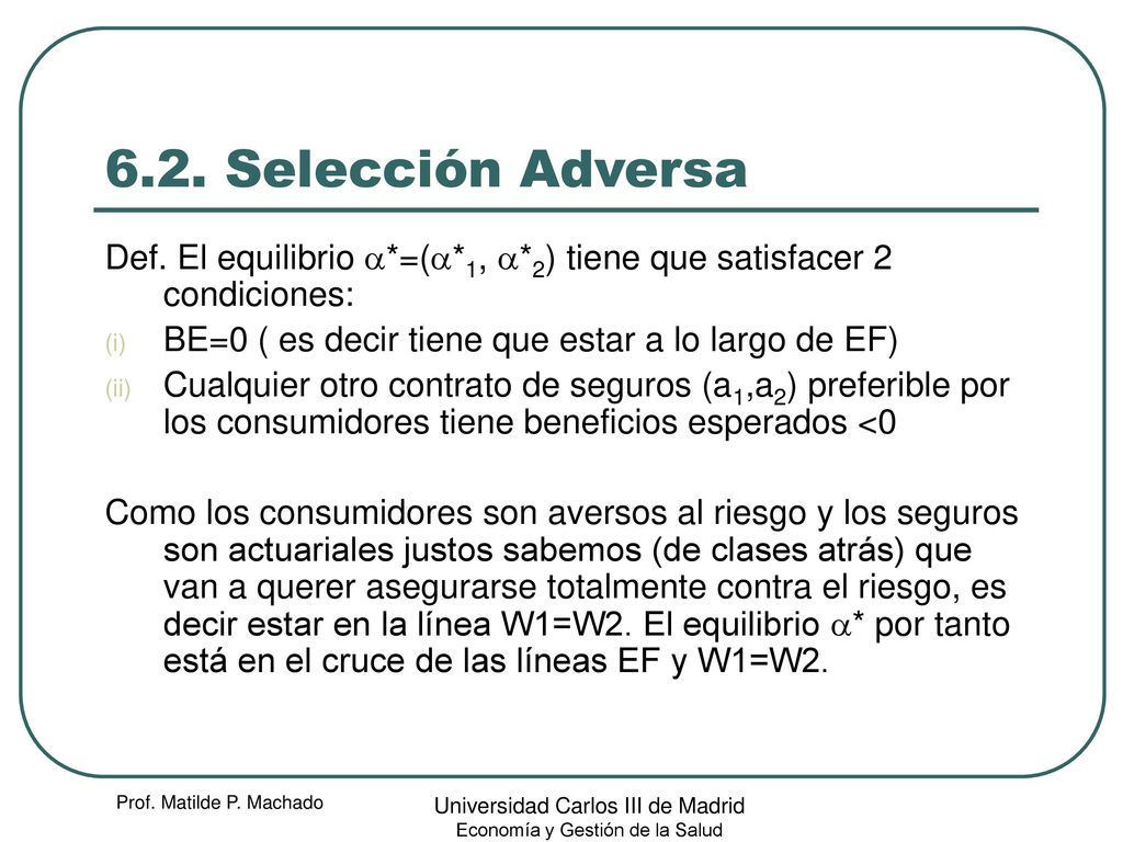 6.2. Selección Adversa Def. El equilibrio a*=(a*1, a*2) tiene que satisfacer 2 condiciones: BE=0 ( es decir tiene que estar a lo largo de EF)