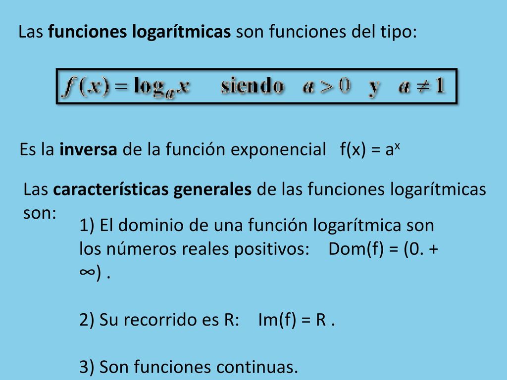 Las funciones logarítmicas son funciones del tipo: