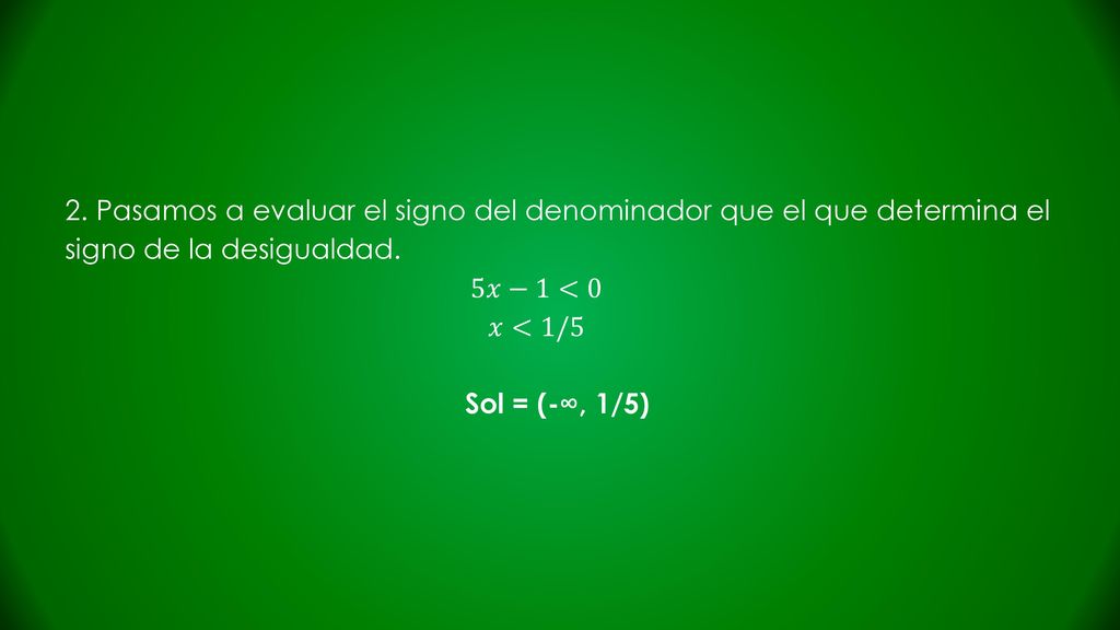 2. Pasamos a evaluar el signo del denominador que el que determina el signo de la desigualdad.