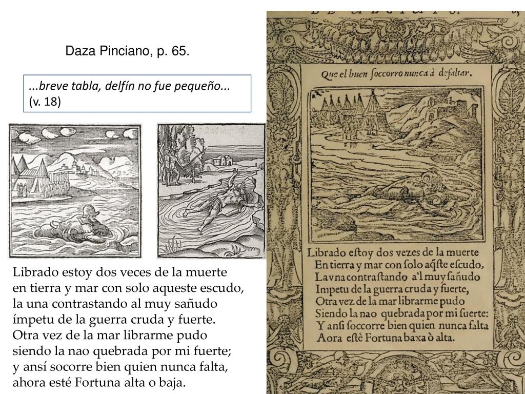 Daza Pinciano, p breve tabla, delfín no fue pequeño... (v. 18) Librado estoy dos veces de la muerte.