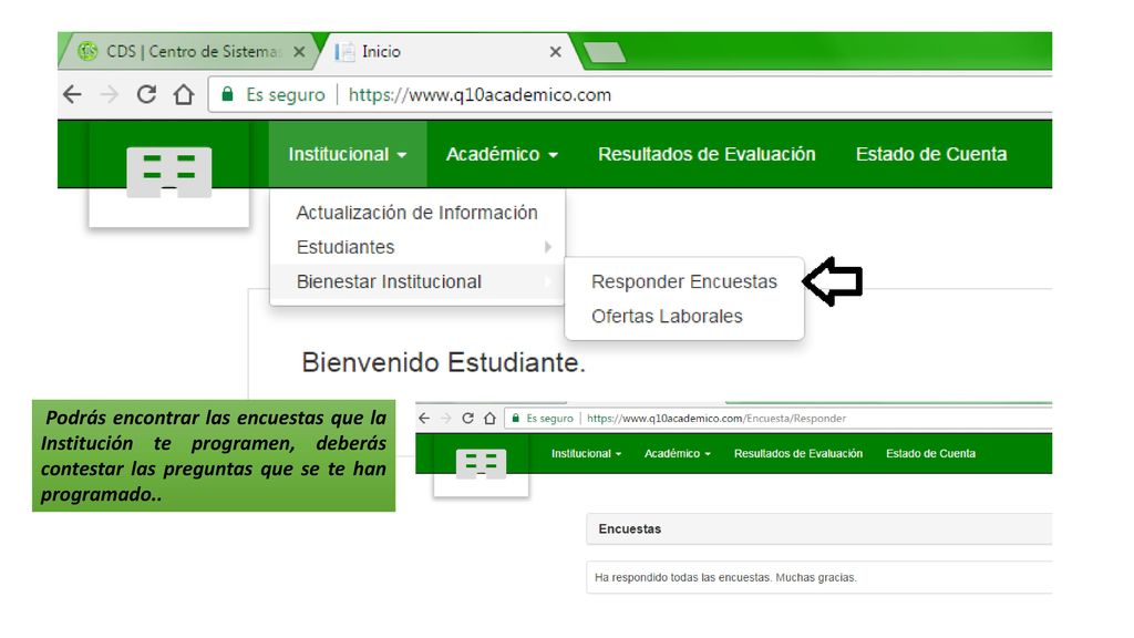 Podrás encontrar las encuestas que la Institución te programen, deberás contestar las preguntas que se te han programado..