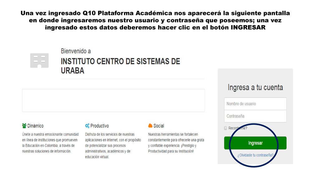 Una vez ingresado Q10 Plataforma Académica nos aparecerá la siguiente pantalla en donde ingresaremos nuestro usuario y contraseña que poseemos; una vez ingresado estos datos deberemos hacer clic en el botón INGRESAR