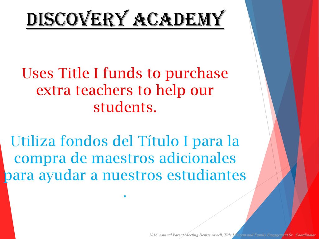 Discovery Academy Uses Title I funds to purchase extra teachers to help our students. Utiliza fondos del Título I para la compra de maestros adicionales para ayudar a nuestros estudiantes .