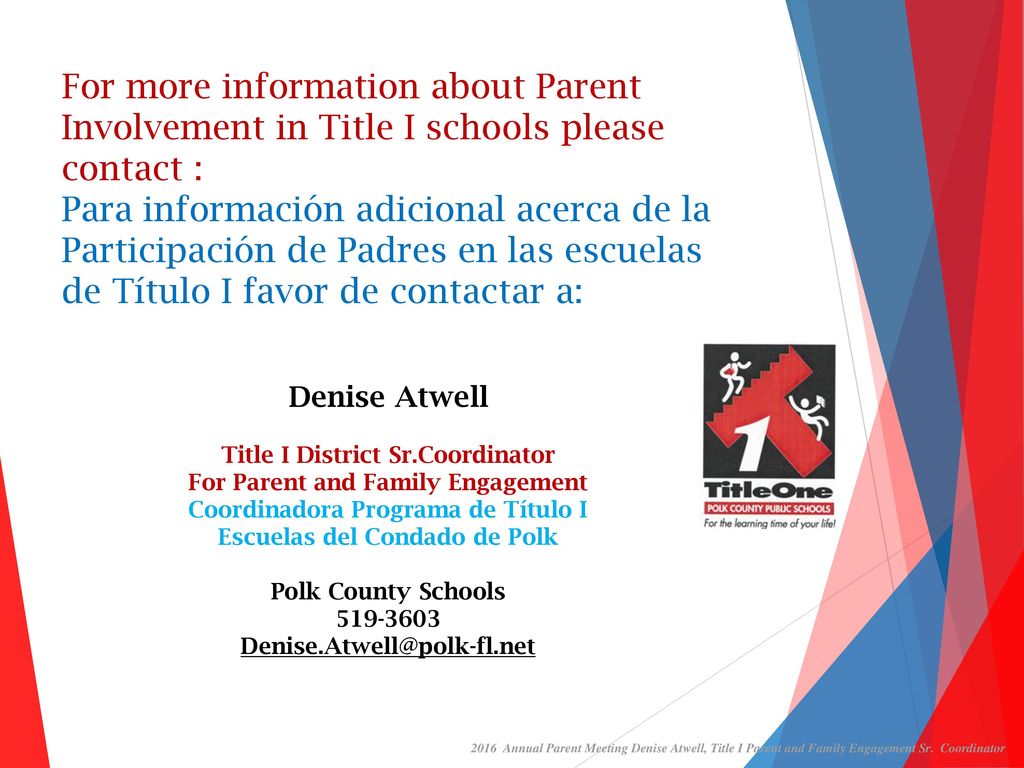 For more information about Parent Involvement in Title I schools please contact : Para información adicional acerca de la Participación de Padres en las escuelas de Título I favor de contactar a: