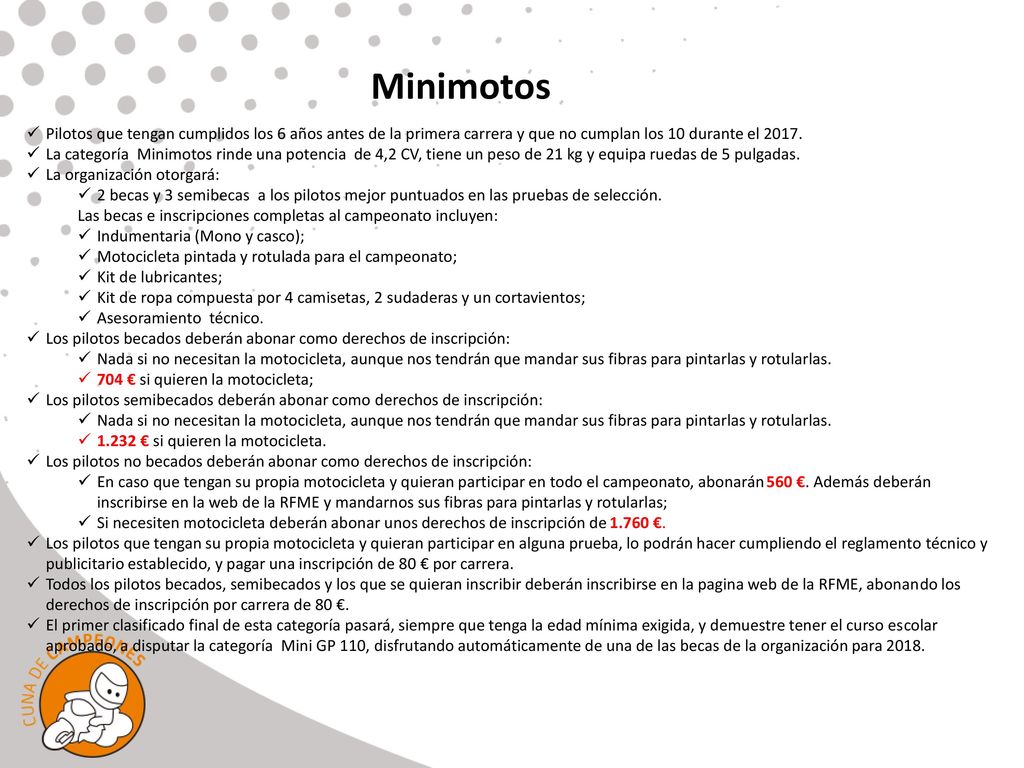 Minimotos Pilotos que tengan cumplidos los 6 años antes de la primera carrera y que no cumplan los 10 durante el