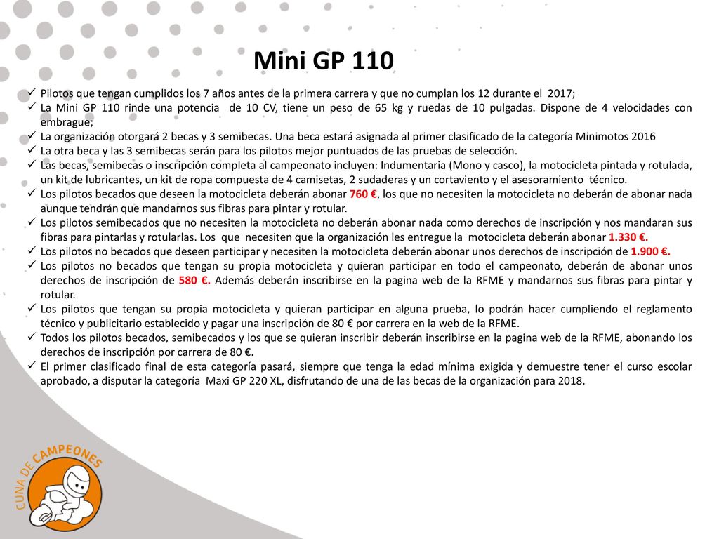 Mini GP 110 Pilotos que tengan cumplidos los 7 años antes de la primera carrera y que no cumplan los 12 durante el 2017;