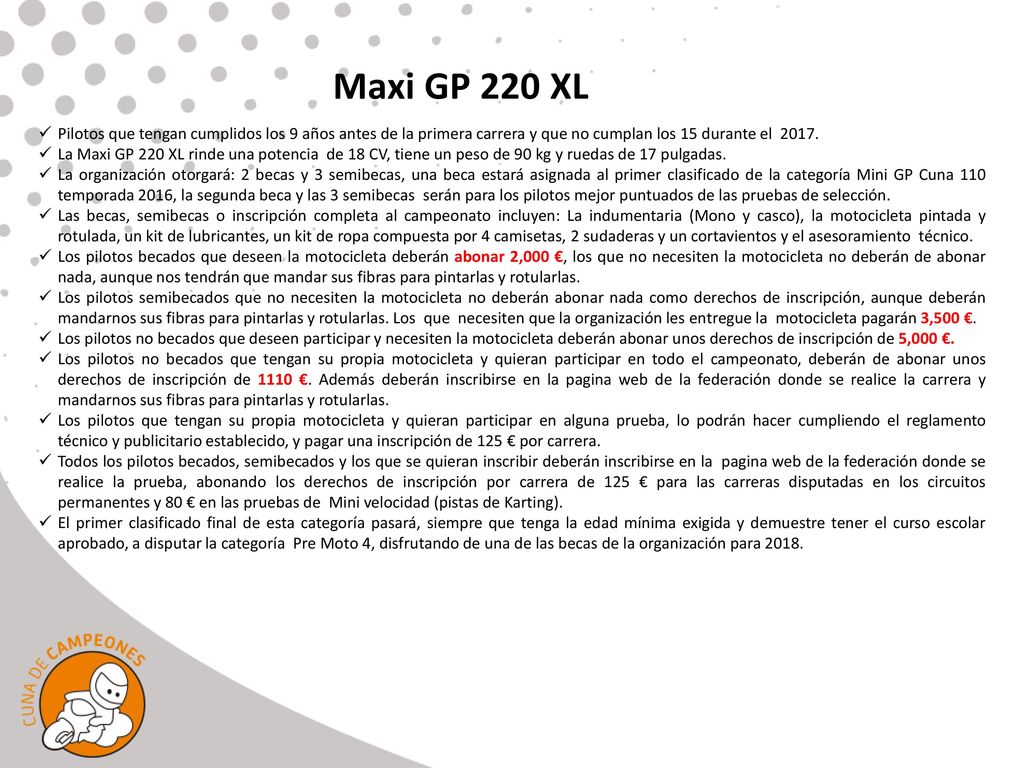 Maxi GP 220 XL Pilotos que tengan cumplidos los 9 años antes de la primera carrera y que no cumplan los 15 durante el