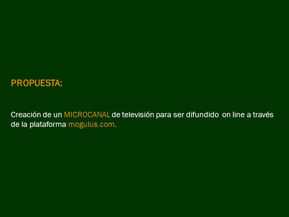 PROPUESTA: Creación de un MICROCANAL de televisión para ser difundido on line a través de la plataforma mogulus.com.