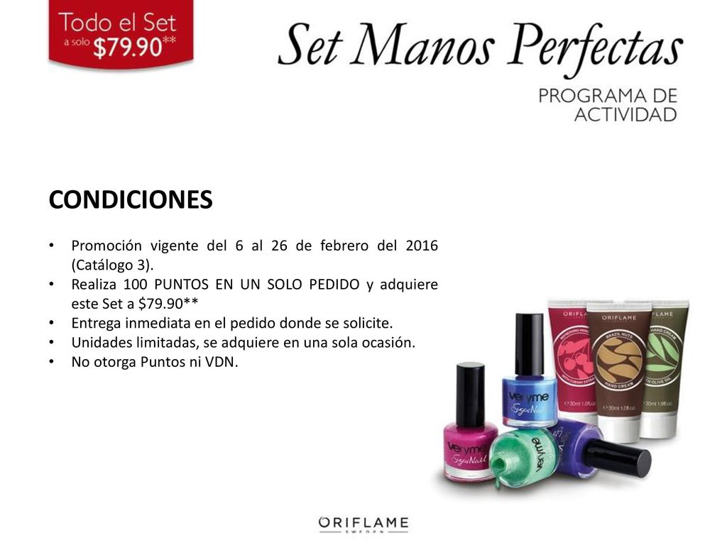 CONDICIONES Promoción vigente del 6 al 26 de febrero del 2016 (Catálogo 3). Realiza 100 PUNTOS EN UN SOLO PEDIDO y adquiere este Set a $79.90**
