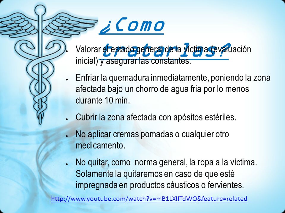 ¿Como tratarlas Valorar el estado general de la víctima (evaluación inicial) y asegurar las constantes.