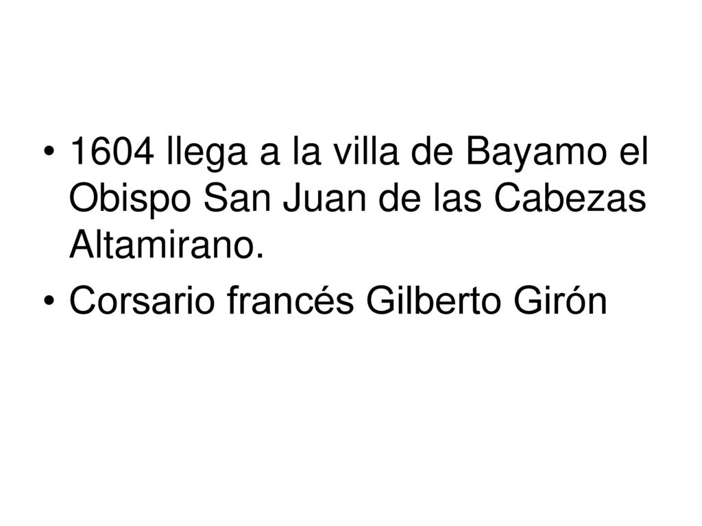 1604 llega a la villa de Bayamo el Obispo San Juan de las Cabezas Altamirano.